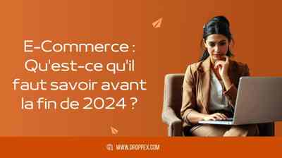 E-Commerce : Qu&rsquo;est-ce qu&rsquo;il faut savoir avant la fin de 2024 ?